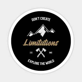 Don't Create Limitations, Explore the World Magnet